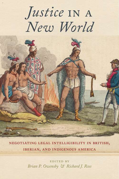 Book cover of Justice in a New World: Negotiating Legal Intelligibility in British, Iberian, and Indigenous America (Religion and Social Transformation)