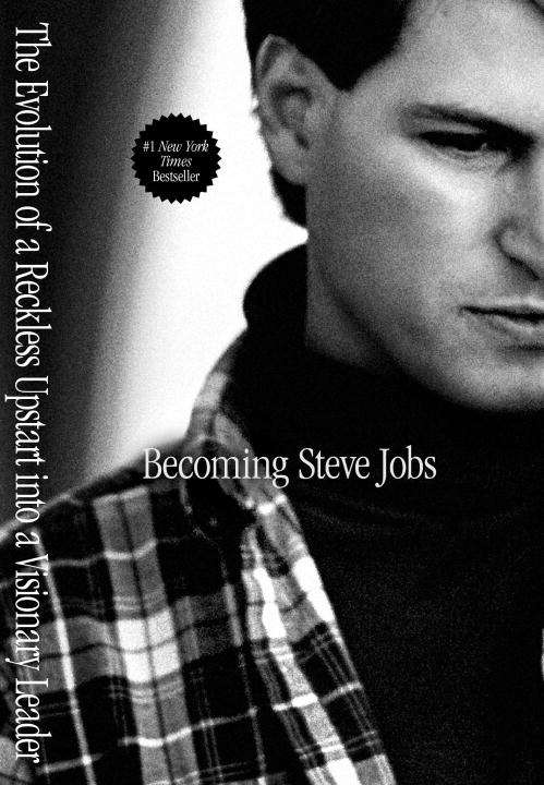 Book cover of Becoming Steve Jobs: The Evolution of a Reckless Upstart into a Visionary Leader