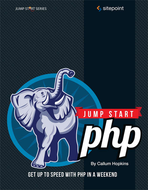 Jump Start PHP: Get Up to Speed With PHP in a Weekend