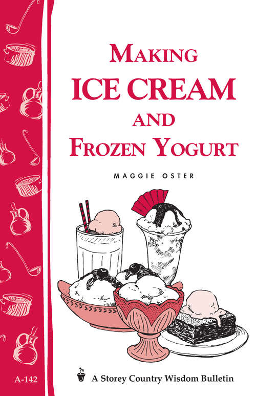 Making Ice Cream and Frozen Yogurt: Storey's Country Wisdom Bulletin A-142 (Storey Basics)