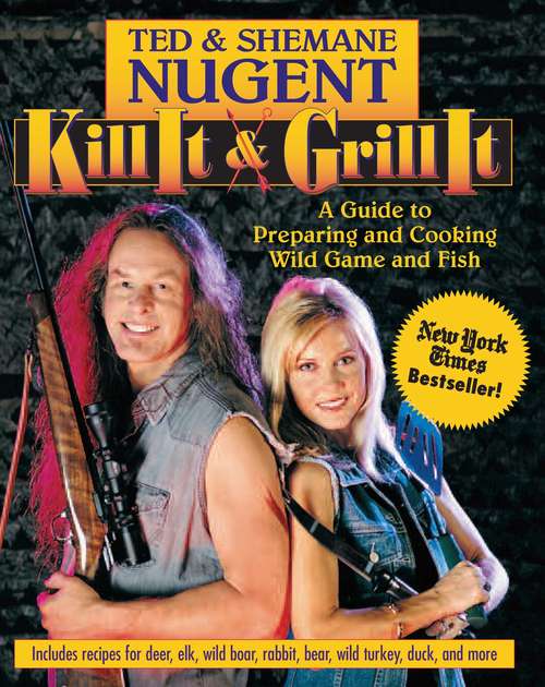 Book cover of Kill It & Grill It: A Guide to Preparing and Cooking Wild Game and Fish