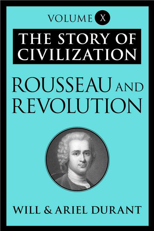 Book cover of Rousseau and Revolution: The Story of Civilization, Volume X