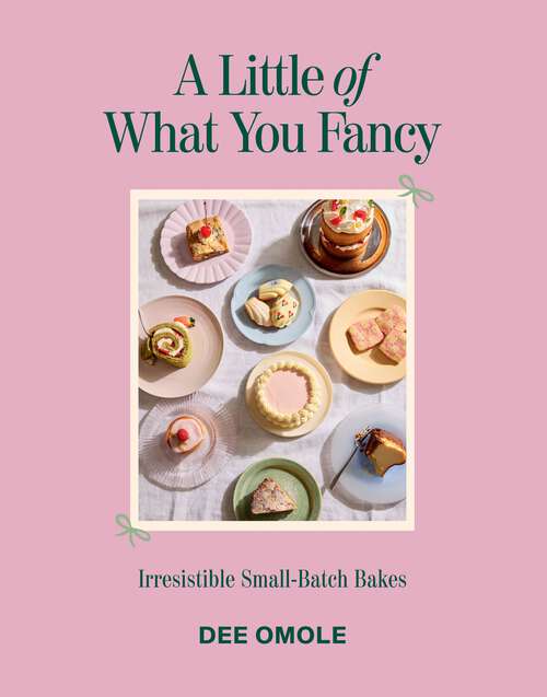 Book cover of A Little of What You Fancy: Irresistible Small-batch Bakes