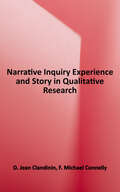 Narrative Inquiry: Experience and Story in Qualitative Research