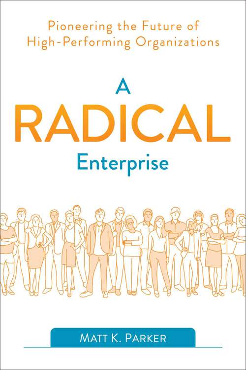 Book cover of A Radical Enterprise: Pioneering the Future of High-Performing Organizations