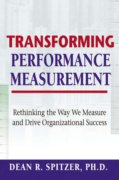 Book cover of Transforming Performance Measurement: Rethinking the Way We Measure and Drive Organizational Success