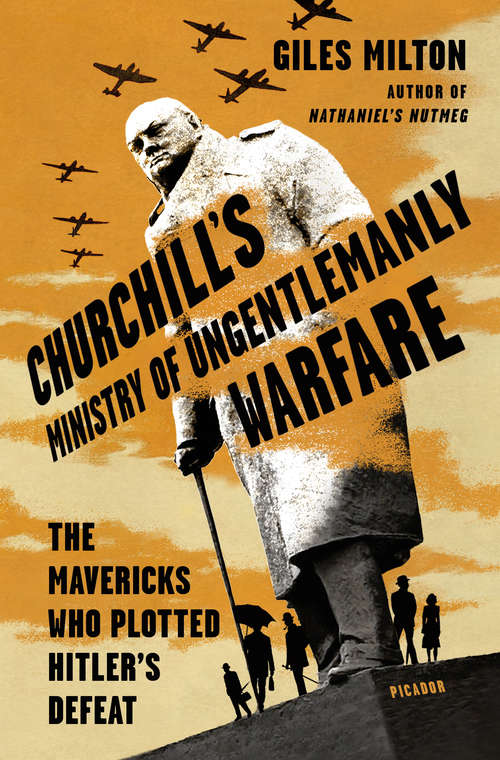 Book cover of Churchill's Ministry of Ungentlemanly Warfare: The Secret Team That Plotted The Destruction Of Hitler's War Machine