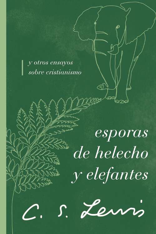 Book cover of Esporas de helecho y elefantes: y otros ensayos sobre cristianismo