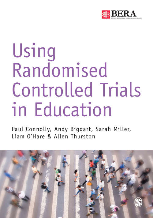 Using Randomised Controlled Trials in Education (BERA/SAGE Research Methods in Education)