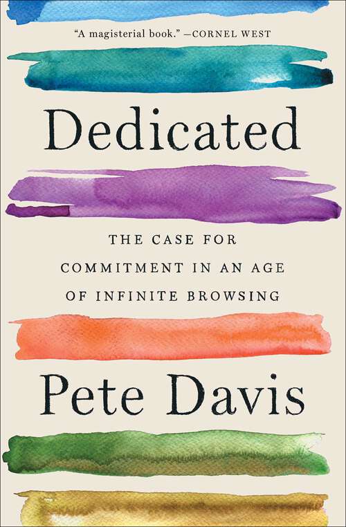Book cover of Dedicated: The Case for Commitment in an Age of Infinite Browsing
