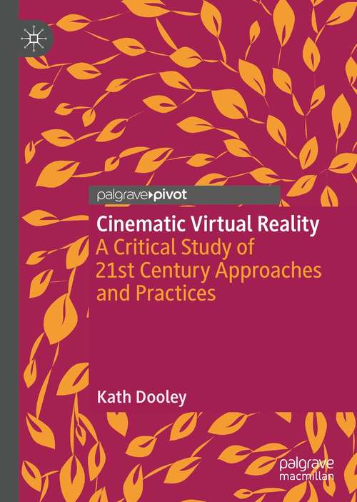 Book cover of Cinematic Virtual Reality: A Critical Study of 21st Century Approaches and Practices (1st ed. 2021)