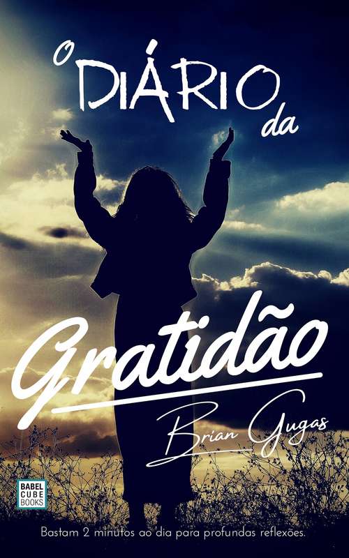 Book cover of O Diário da Gratidão: Bastam 2 minutos ao dia para profundas reflexoes