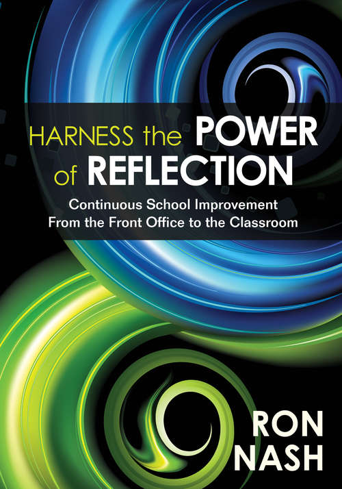 Harness the Power of Reflection: Continuous School Improvement From the Front Office to the Classroom