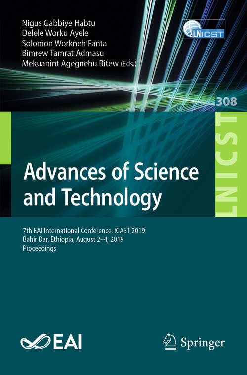 Book cover of Advances of Science and Technology: 7th EAI International Conference, ICAST 2019, Bahir Dar, Ethiopia, August 2–4, 2019, Proceedings (1st ed. 2020) (Lecture Notes of the Institute for Computer Sciences, Social Informatics and Telecommunications Engineering #308)