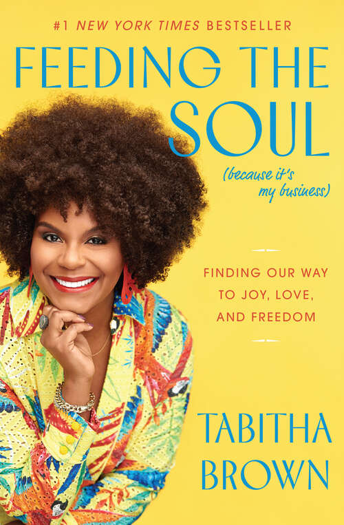 Book cover of Feeding the Soul (Because It's My Business): Finding Our Way to Joy, Love, and Freedom