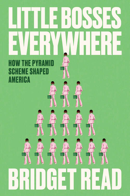 Book cover of Little Bosses Everywhere: How the Pyramid Scheme Shaped America