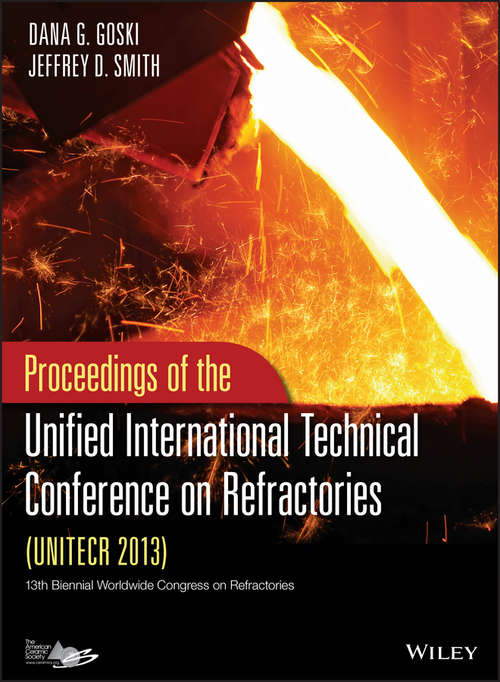 UNITECR 2013: Proceedings of the Unified International Technical Conference on Refractories
