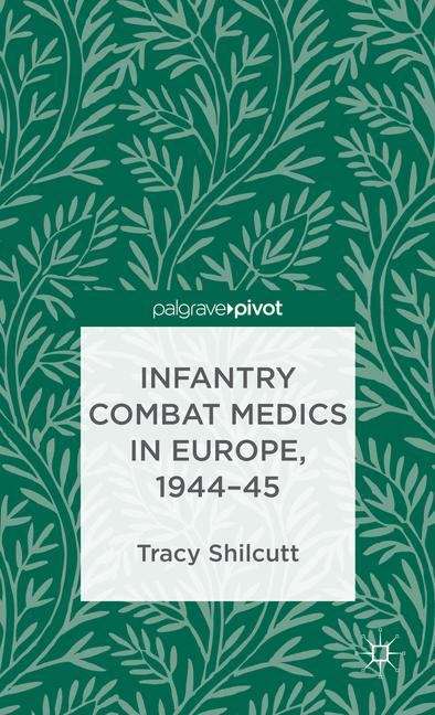 Book cover of Infantry Combat Medics in Europe, 1944–45