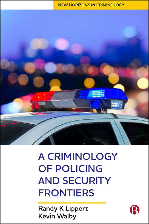 Book cover of A Criminology of Policing and Security Frontiers (First Edition) (New Horizons in Criminology)