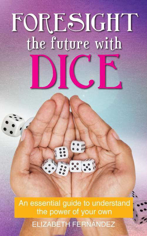 Book cover of Foresight the Future with dice: An essential guide to understand the power of your own