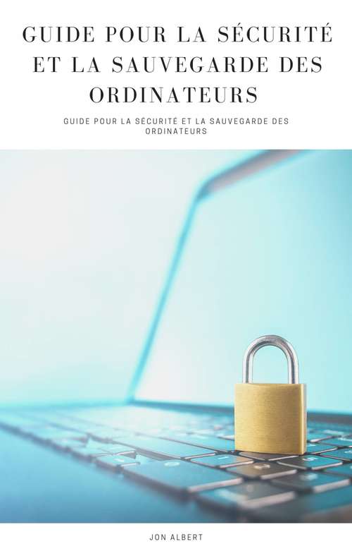 Book cover of Guide pour la Sécurité et la Sauvegarde des Ordinateurs: Guide pour la sécurité et la sauvegarde des ordinateurs