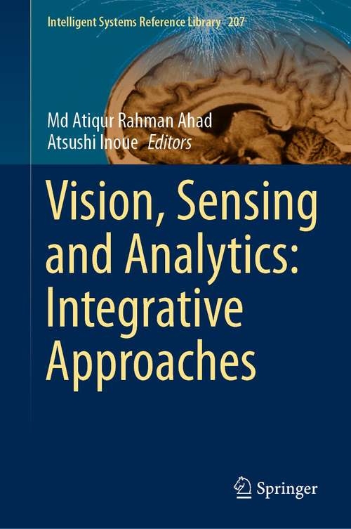 Vision, Sensing and Analytics: Integrative Approaches (Intelligent Systems Reference Library #207)