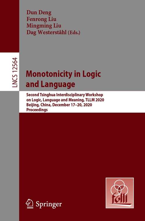 Monotonicity in Logic and Language: Second Tsinghua Interdisciplinary Workshop on Logic, Language and Meaning, TLLM 2020, Beijing, China, December 17-20, 2020, Proceedings (Lecture Notes in Computer Science #12564)