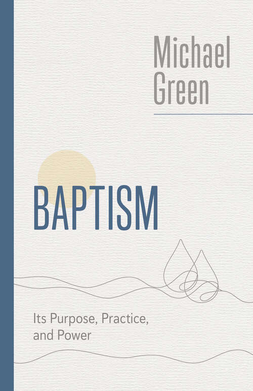 Book cover of Baptism: Its Purpose, Practice, and Power (The Eerdmans Michael Green Collection)