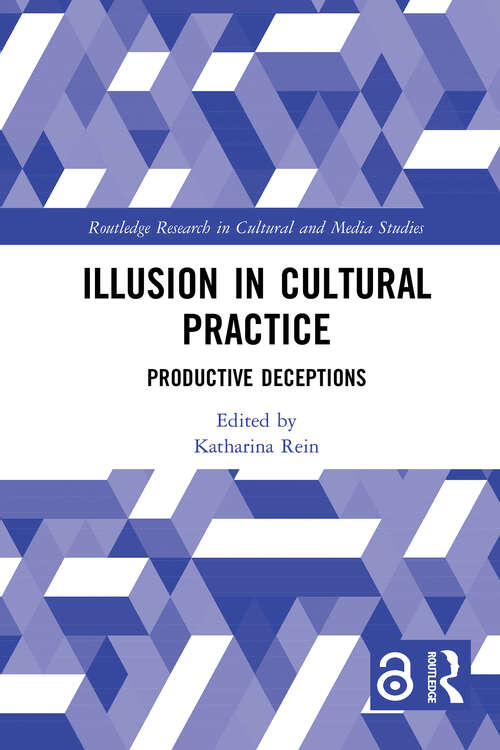 Book cover of Illusion in Cultural Practice: Productive Deceptions (Routledge Research in Cultural and Media Studies)