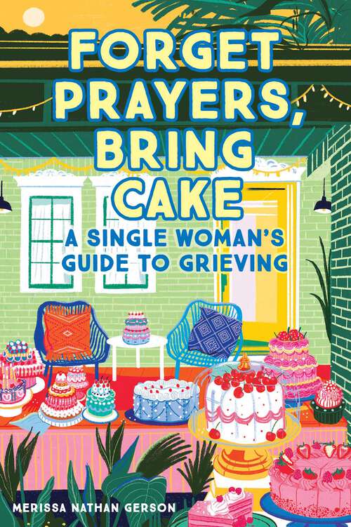 Book cover of Forget Prayers, Bring Cake: A Single Woman's Guide to Grieving