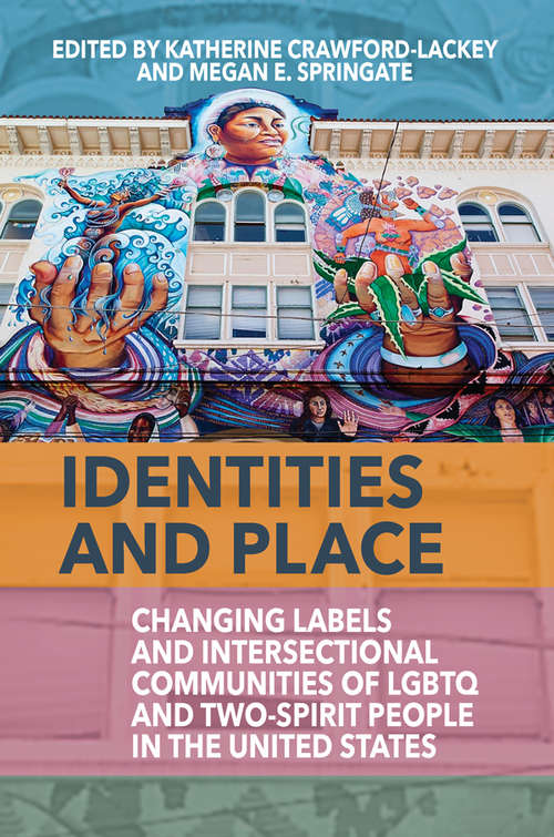 Identities and Place: Changing Labels and Intersectional Communities of LGBTQ and Two-Spirit People in the United States