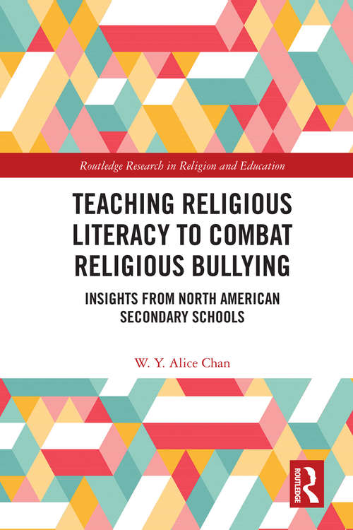 Teaching Religious Literacy to Combat Religious Bullying: Insights from North American Secondary Schools (Routledge Research in Religion and Education)
