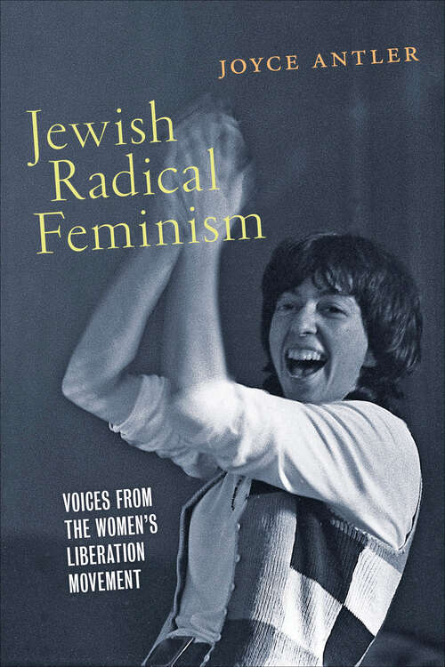 Book cover of Jewish Radical Feminism: Voices from the Women’s Liberation Movement (Goldstein-Goren Series in American Jewish History)