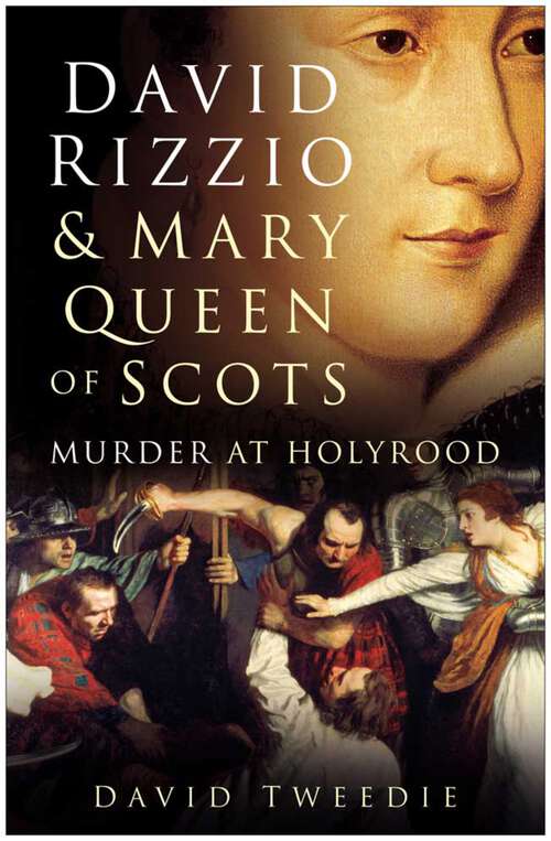 Book cover of David Rizzio and Mary Queen of Scots: Murder at Holyrood