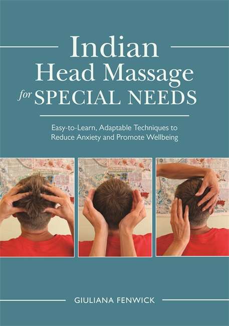 Book cover of Indian Head Massage for Special Needs: Easy-to-Learn, Adaptable Techniques to Reduce Anxiety and Promote Wellbeing