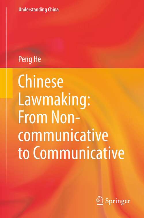 Chinese Lawmaking: From Non-communicative To Communicative (Understanding China)