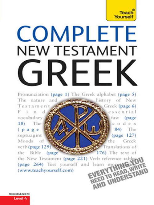 Book cover of Complete New Testament Greek: A Comprehensive Guide to Reading and Understanding New Testament Greek with Original Texts (Teach Yourself Language Ser.)