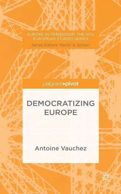 Democratizing Europe: The Centrality And Salience Of Europe's Independent Branch (Europe In Transition - The Nyu European Studies Ser.)