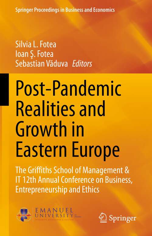 Book cover of Post-Pandemic Realities and Growth in Eastern Europe: The Griffiths School of Management & IT 12th Annual Conference on Business, Entrepreneurship and Ethics (1st ed. 2022) (Springer Proceedings in Business and Economics)