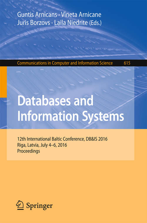 Book cover of Databases and Information Systems: 12th International Baltic Conference, DB&IS 2016, Riga, Latvia, July 4-6, 2016, Proceedings (Communications in Computer and Information Science #615)