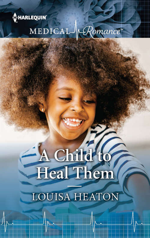 A Child to Heal Them: Healed By The Single Dad Doc / A Child To Heal Them (Mills And Boon Medical Ser.)