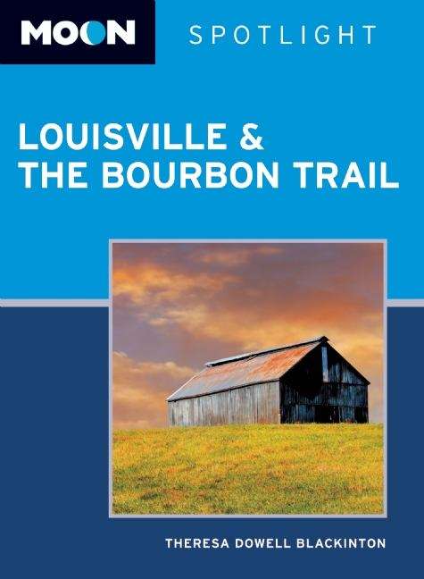 Book cover of Moon Spotlight Louisville and the Bourbon Trail: 2011