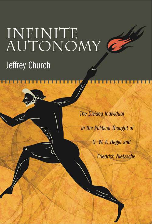 Book cover of Infinite Autonomy: The Divided Individual in the Political Thought of G. W. F. Hegel and Friedrich Nietzsche