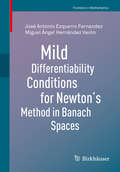 Mild Differentiability Conditions for Newton's Method in Banach Spaces (Frontiers in Mathematics)
