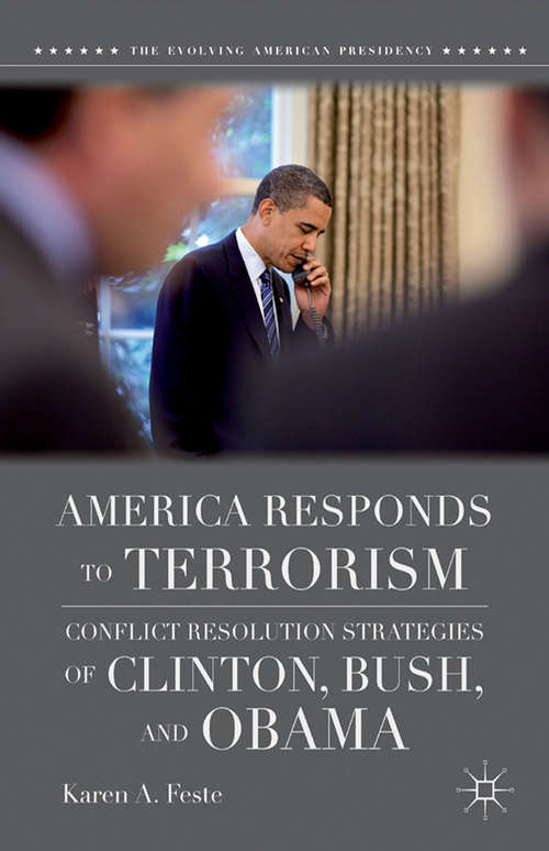 America Responds to Terrorism: Conflict Resolution Strategies of Clinton, Bush, and Obama (The Evolving American Presidency)