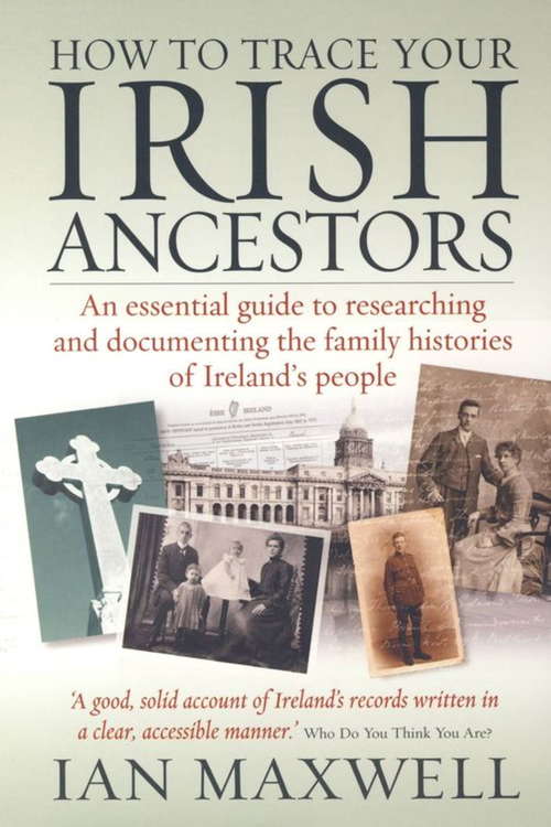 Book cover of How to Trace Your Irish Ancestors 2nd Edition: An essential guide to researching and documenting the family histories of Ireland's people