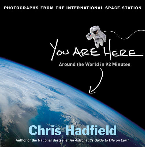 Book cover of You Are Here: Around the World in 92 Minutes: Photographs from the International Space Station