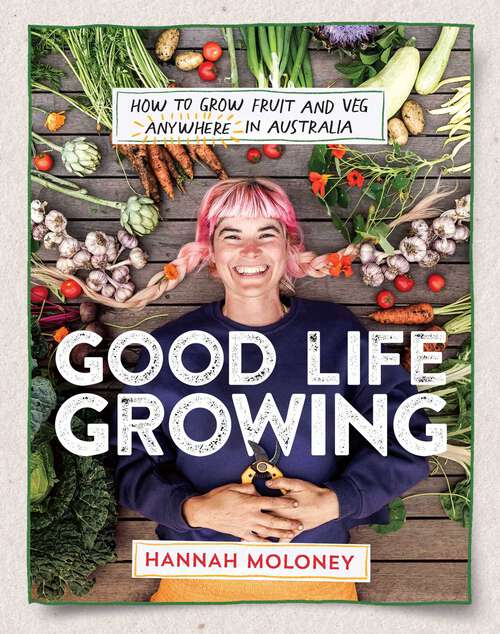 Book cover of Good Life Growing: How to grow fruit and veg anywhere in Australia