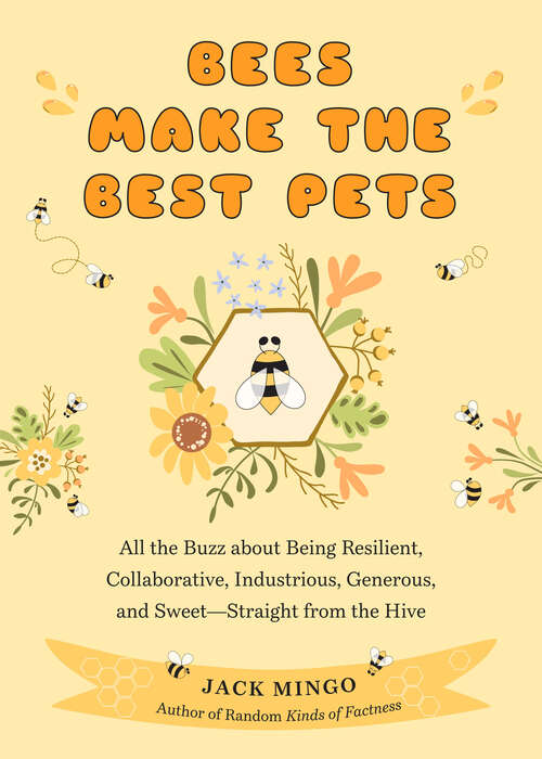 Book cover of Bees Make the Best Pets: All the Buzz about Being Resilient, Collaborative, Industrious, Generous, and Sweet—Straight from the Hive