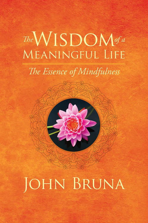 Book cover of The Wisdom of a Meaningful Life: The Essence of Mindfulness